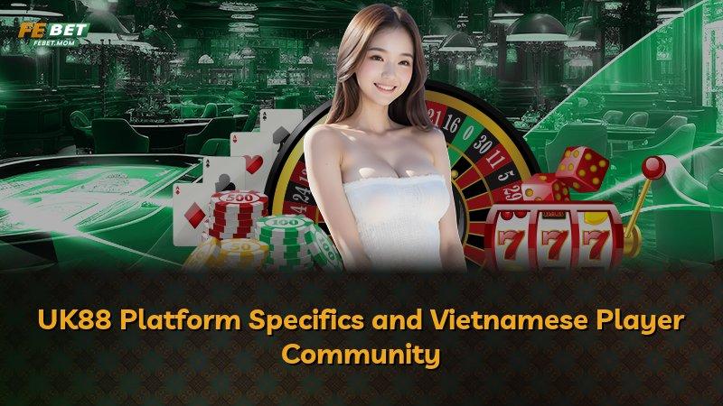 UK88 Platform Specifics and Vietnamese Player Community