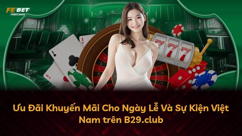 Ưu Đãi Khuyến Mãi Cho Ngày Lễ Và Sự Kiện Việt Nam trên B29.club