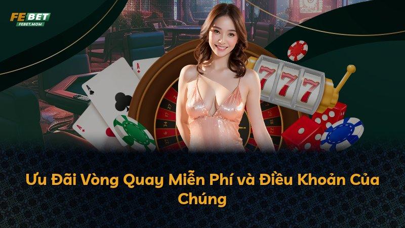 Ưu Đãi Vòng Quay Miễn Phí và Điều Khoản Của Chúng