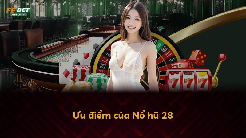 Ưu điểm của Nổ hũ 28
