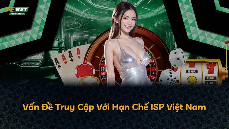 Vấn Đề Truy Cập Với Hạn Chế ISP Việt Nam