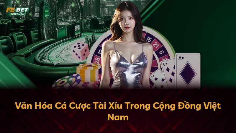 Văn Hóa Cá Cược Tài Xỉu Trong Cộng Đồng Việt Nam