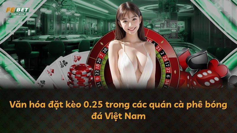 Văn hóa đặt kèo 0.25 trong các quán cà phê bóng đá Việt Nam