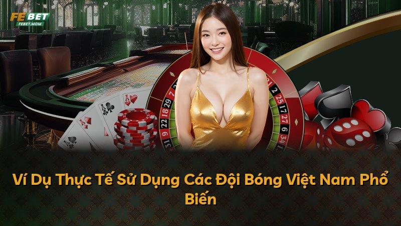 Ví Dụ Thực Tế Sử Dụng Các Đội Bóng Việt Nam Phổ Biến