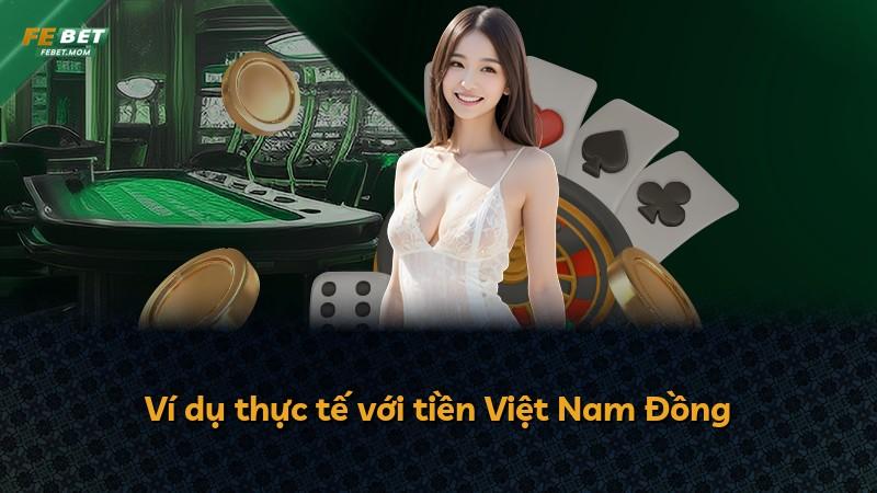Ví dụ thực tế với tiền Việt Nam Đồng
