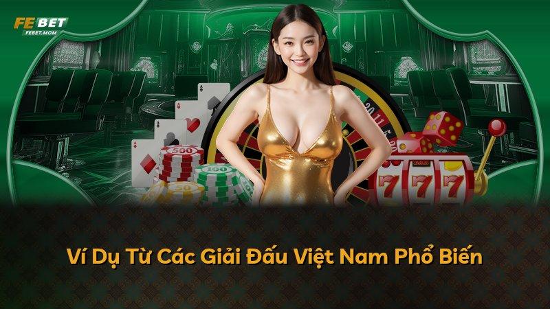 Ví Dụ Từ Các Giải Đấu Việt Nam Phổ Biến