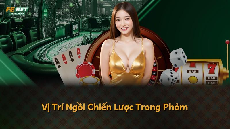 Vị Trí Ngồi Chiến Lược Trong Phỏm