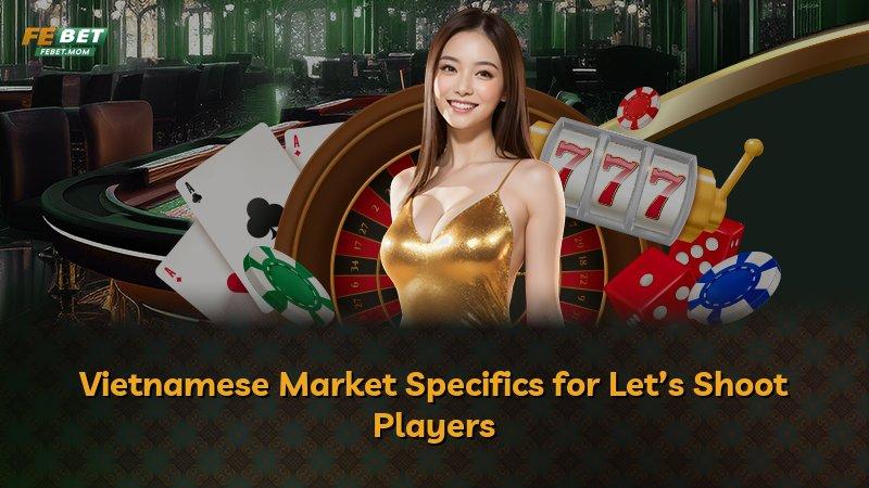 Vietnamese Market Specifics for Let’s Shoot Players