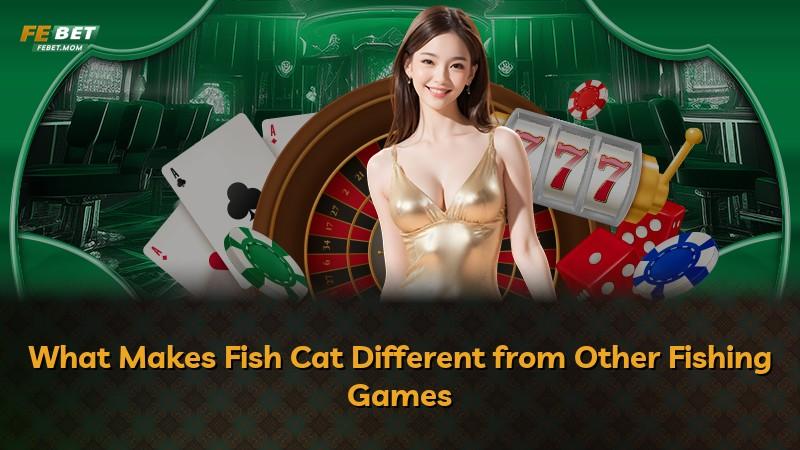 What Makes Fish Cat Different from Other Fishing Games
