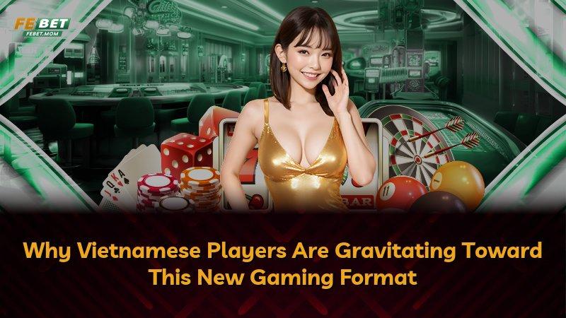 Why Vietnamese Players Are Gravitating Toward This New Gaming Format