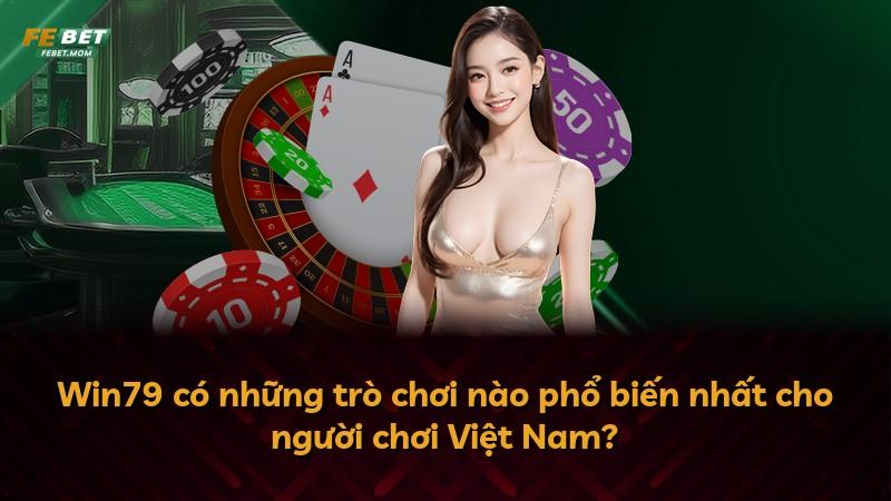 Win79 có những trò chơi nào phổ biến nhất cho người chơi Việt Nam?