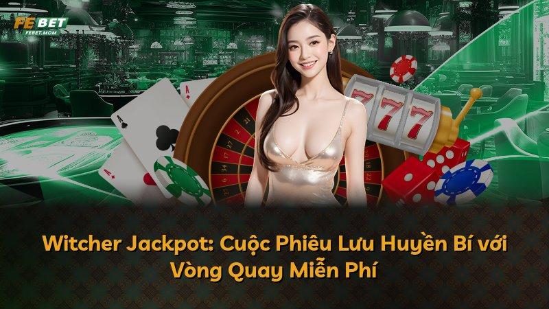 Witcher Jackpot: Cuộc Phiêu Lưu Huyền Bí với Vòng Quay Miễn Phí
