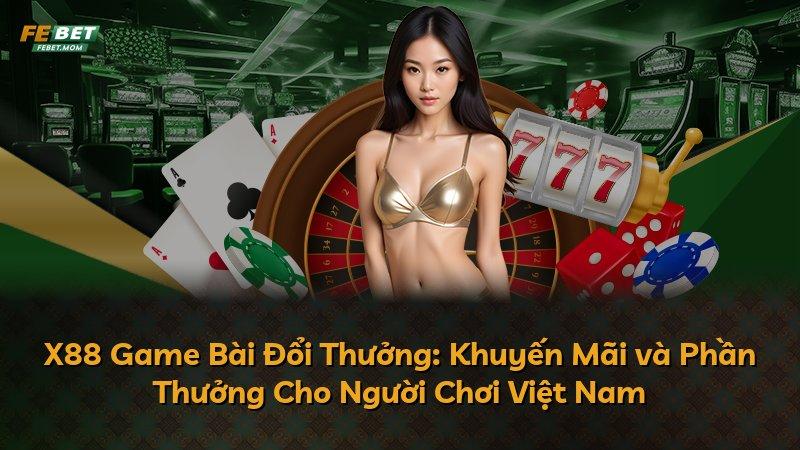 X88 Game Bài Đổi Thưởng: Khuyến Mãi và Phần Thưởng Cho Người Chơi Việt Nam
