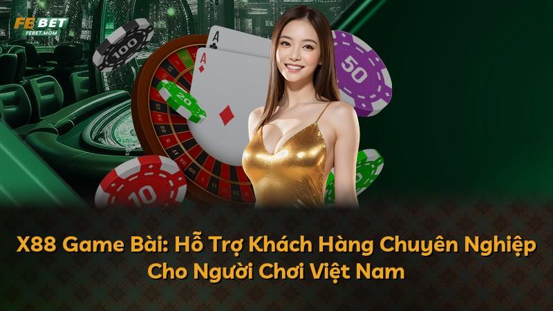 X88 Game Bài: Hỗ Trợ Khách Hàng Chuyên Nghiệp Cho Người Chơi Việt Nam