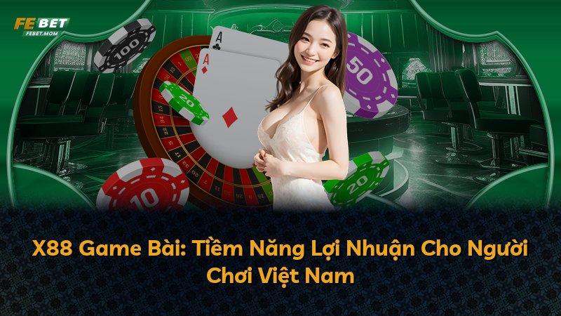 X88 Game Bài: Tiềm Năng Lợi Nhuận Cho Người Chơi Việt Nam