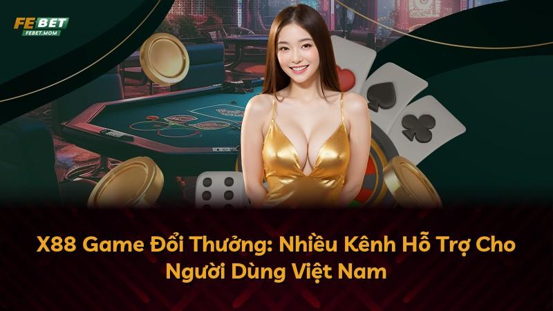 X88 Game Đổi Thưởng: Nhiều Kênh Hỗ Trợ Cho Người Dùng Việt Nam