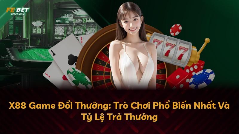 X88 Game Đổi Thưởng: Trò Chơi Phổ Biến Nhất Và Tỷ Lệ Trả Thưởng
