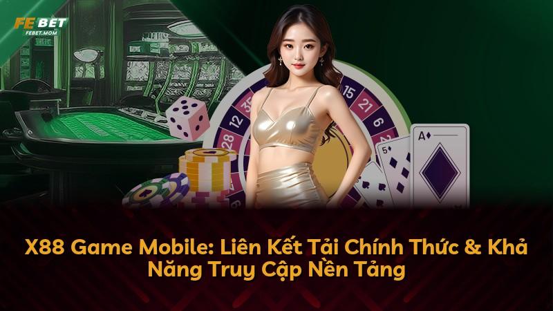 X88 Game Mobile: Liên Kết Tải Chính Thức & Khả Năng Truy Cập Nền Tảng