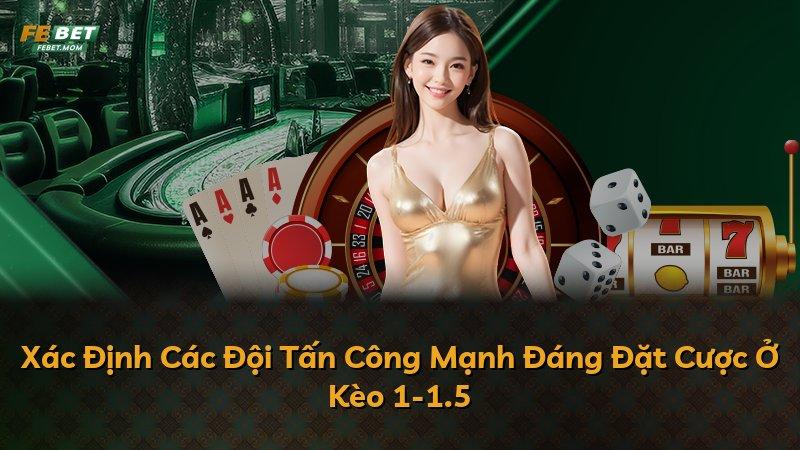 Xác Định Các Đội Tấn Công Mạnh Đáng Đặt Cược Ở Kèo 1-1.5