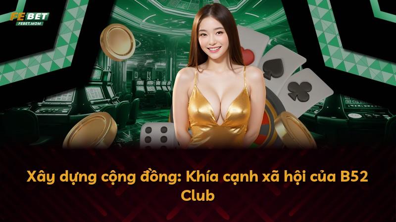 Xây dựng cộng đồng: Khía cạnh xã hội của B52 Club