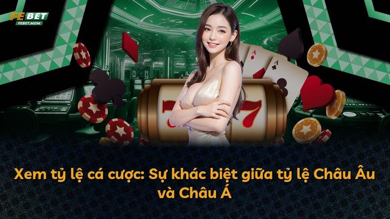 Xem tỷ lệ cá cược: Sự khác biệt giữa tỷ lệ Châu Âu và Châu Á