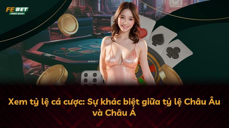 Xem tỷ lệ cá cược: Sự khác biệt giữa tỷ lệ Châu Âu và Châu Á