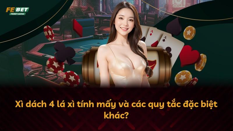 Xì dách 4 lá xì tính mấy và các quy tắc đặc biệt khác?