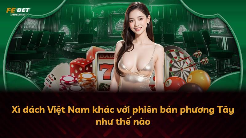 Xì dách Việt Nam khác với phiên bản phương Tây như thế nào
