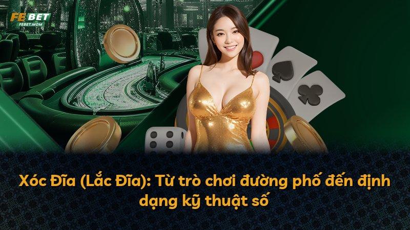 Xóc Đĩa (Lắc Đĩa): Từ trò chơi đường phố đến định dạng kỹ thuật số