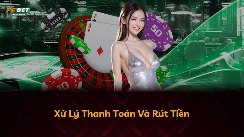 Xử Lý Thanh Toán Và Rút Tiền