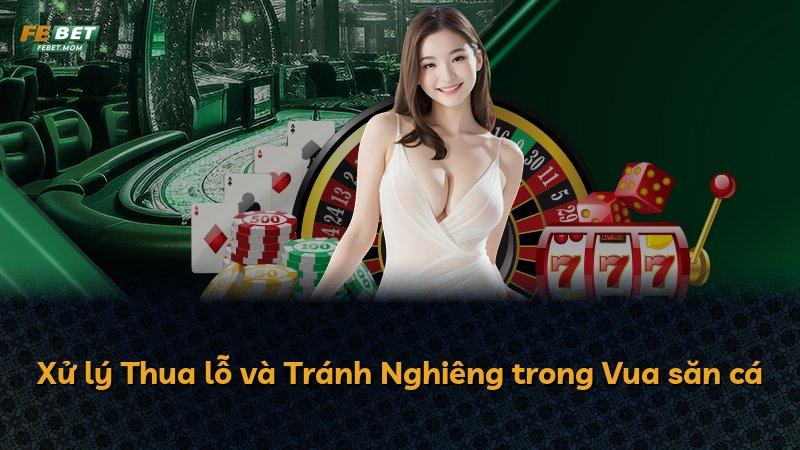 Xử lý Thua lỗ và Tránh Nghiêng trong Vua săn cá