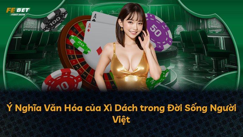 Ý Nghĩa Văn Hóa của Xì Dách trong Đời Sống Người Việt