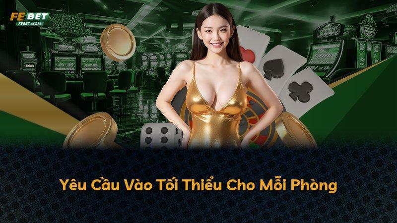 Yêu Cầu Vào Tối Thiểu Cho Mỗi Phòng