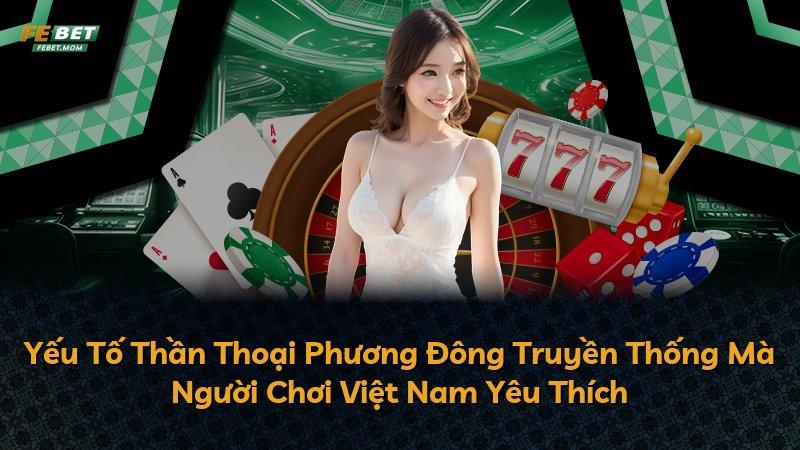 Yếu Tố Thần Thoại Phương Đông Truyền Thống Mà Người Chơi Việt Nam Yêu Thích