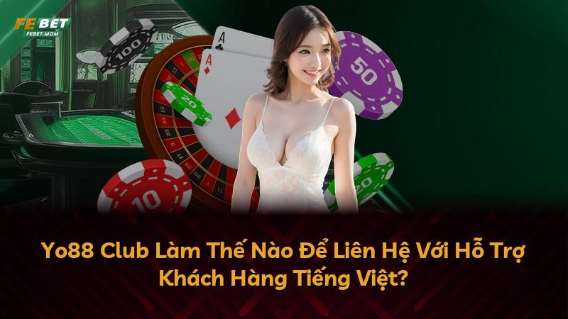 Yo88 Club Làm Thế Nào Để Liên Hệ Với Hỗ Trợ Khách Hàng Tiếng Việt?