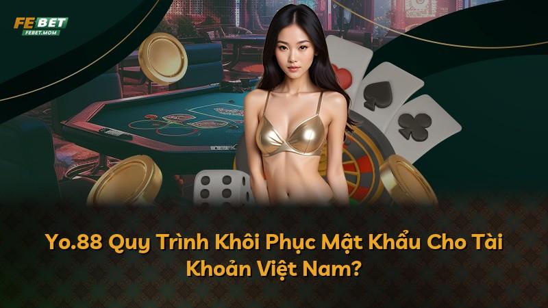 Yo.88 Quy Trình Khôi Phục Mật Khẩu Cho Tài Khoản Việt Nam?