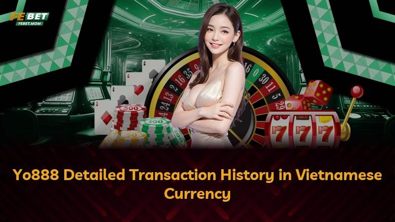 Yo888 Detailed Transaction History in Vietnamese Currency