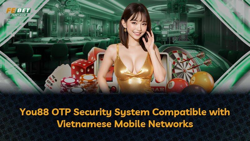 You88 OTP Security System Compatible with Vietnamese Mobile Networks