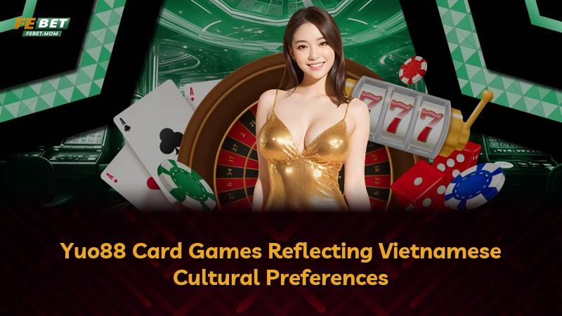 Yuo88 Card Games Reflecting Vietnamese Cultural Preferences