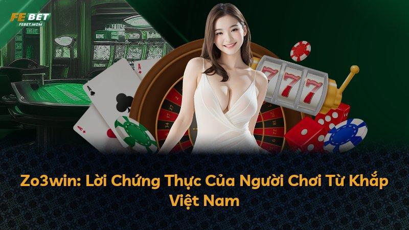 Zo3win: Lời Chứng Thực Của Người Chơi Từ Khắp Việt Nam