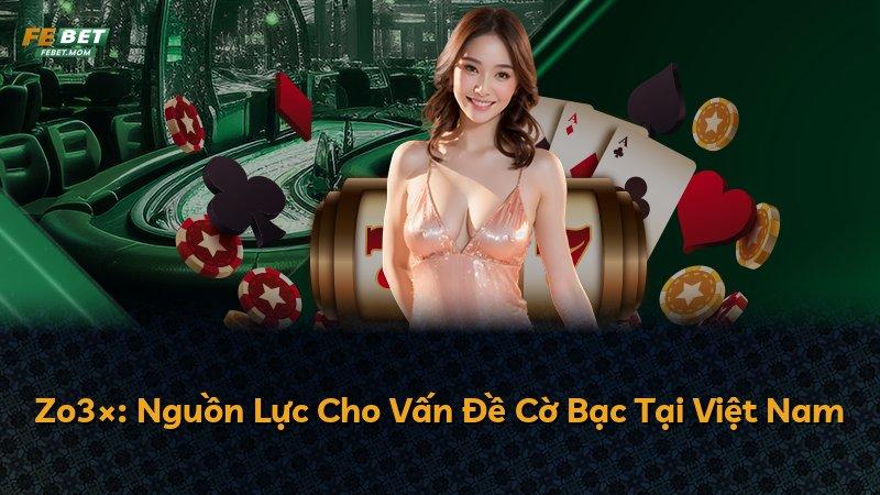 Zo3×: Nguồn Lực Cho Vấn Đề Cờ Bạc Tại Việt Nam