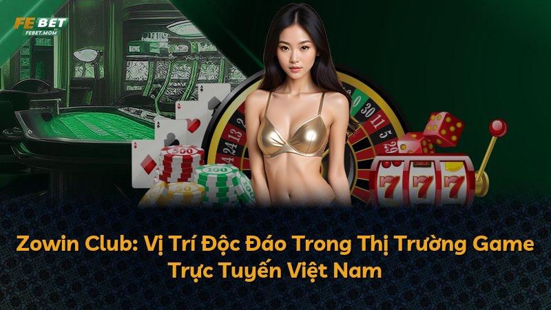 Zowin Club: Vị Trí Độc Đáo Trong Thị Trường Game Trực Tuyến Việt Nam