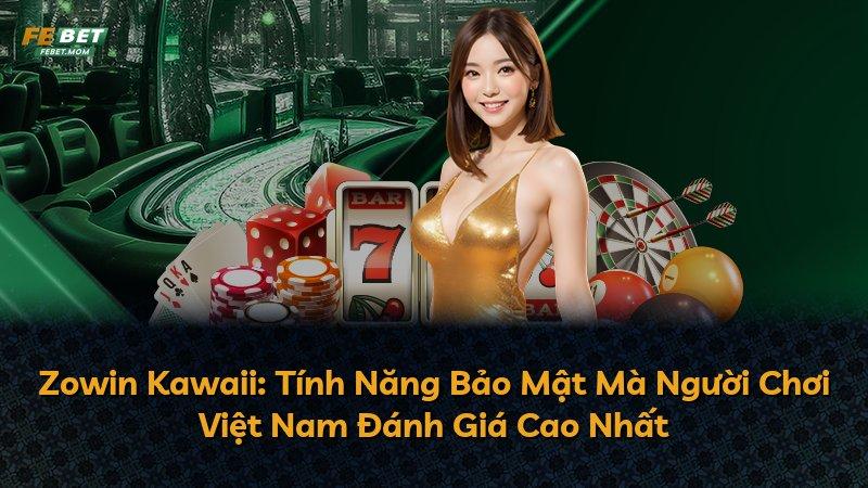 Zowin Kawaii: Tính Năng Bảo Mật Mà Người Chơi Việt Nam Đánh Giá Cao Nhất